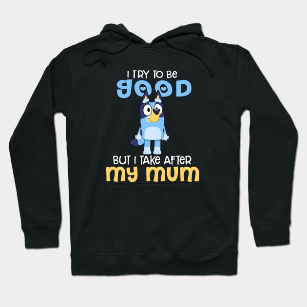 I Try To Be Good But I Take After My Dad Bluey Heeler Black Hoodie by Justine Nolanz